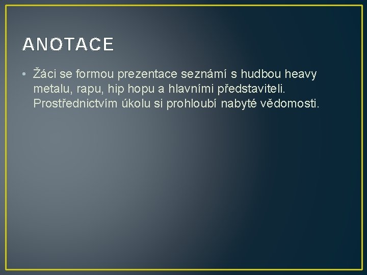 ANOTACE • Žáci se formou prezentace seznámí s hudbou heavy metalu, rapu, hip hopu