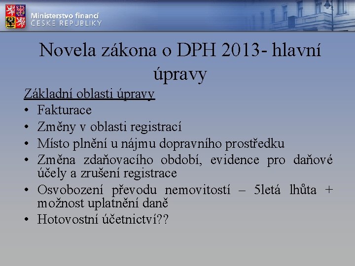 Novela zákona o DPH 2013 - hlavní úpravy Základní oblasti úpravy • Fakturace •