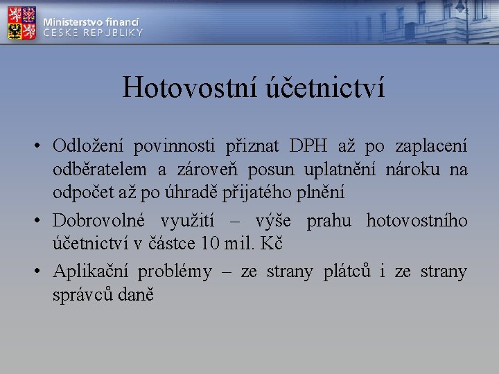 Hotovostní účetnictví • Odložení povinnosti přiznat DPH až po zaplacení odběratelem a zároveň posun