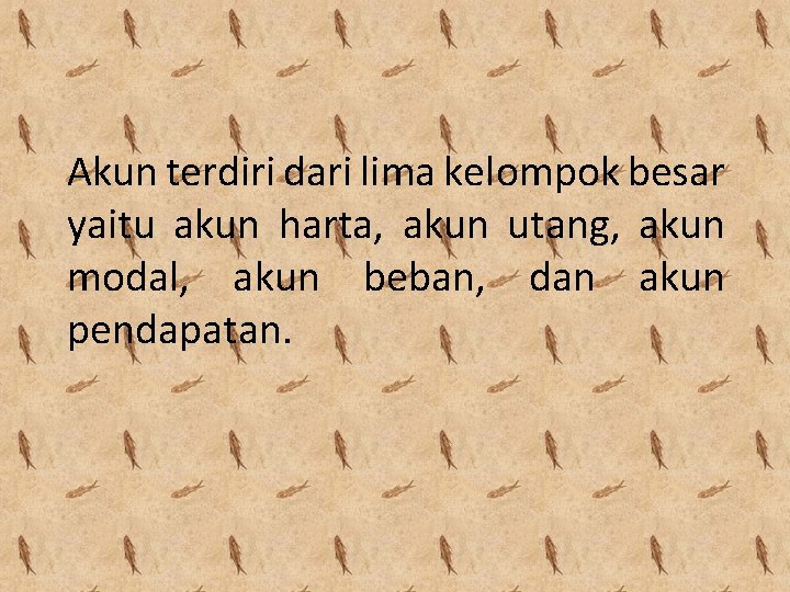 Akun terdiri dari lima kelompok besar yaitu akun harta, akun utang, akun modal, akun