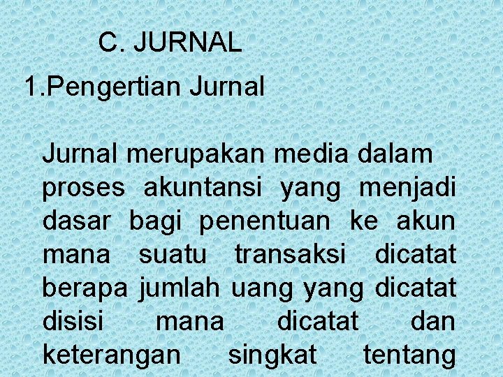 C. JURNAL 1. Pengertian Jurnal merupakan media dalam proses akuntansi yang menjadi dasar bagi