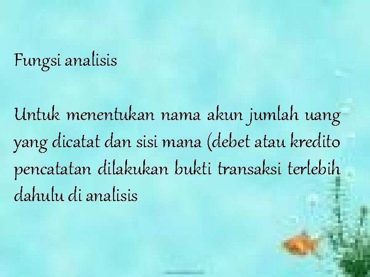 Fungsi analisis Untuk menentukan nama akun jumlah uang yang dicatat dan sisi mana (debet