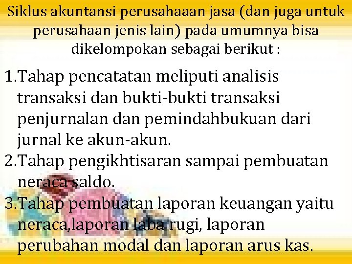 Siklus akuntansi perusahaaan jasa (dan juga untuk perusahaan jenis lain) pada umumnya bisa dikelompokan