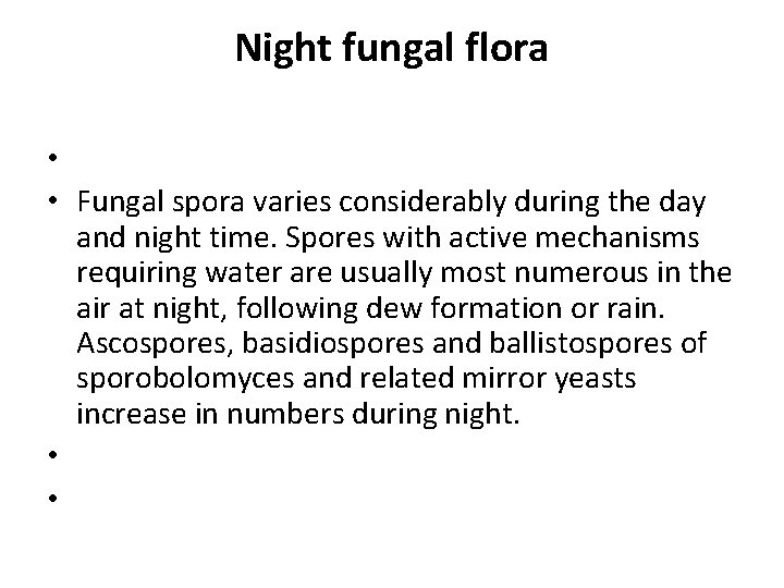 Night fungal flora • • Fungal spora varies considerably during the day and night