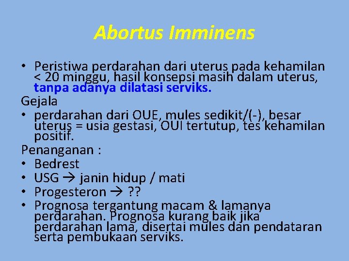 Abortus Imminens • Peristiwa perdarahan dari uterus pada kehamilan < 20 minggu, hasil konsepsi