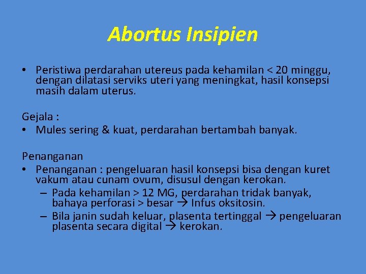 Abortus Insipien • Peristiwa perdarahan utereus pada kehamilan < 20 minggu, dengan dilatasi serviks