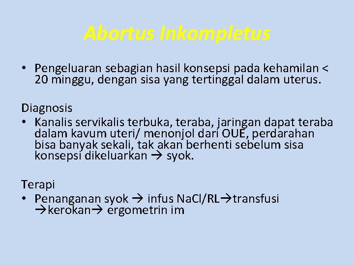 Abortus Inkompletus • Pengeluaran sebagian hasil konsepsi pada kehamilan < 20 minggu, dengan sisa