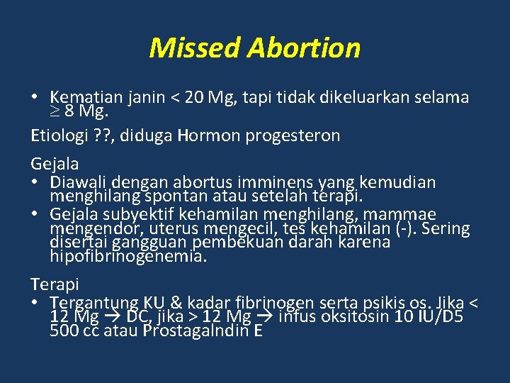 Missed Abortion • Kematian janin < 20 Mg, tapi tidak dikeluarkan selama 8 Mg.