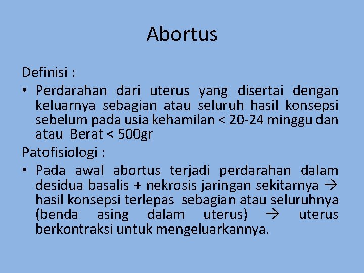 Abortus Definisi : • Perdarahan dari uterus yang disertai dengan keluarnya sebagian atau seluruh