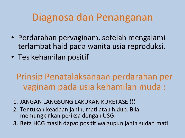 Diagnosa dan Penanganan • Perdarahan pervaginam, setelah mengalami terlambat haid pada wanita usia reproduksi.