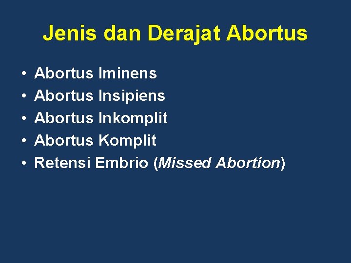 Jenis dan Derajat Abortus • • • Abortus Iminens Abortus Insipiens Abortus Inkomplit Abortus