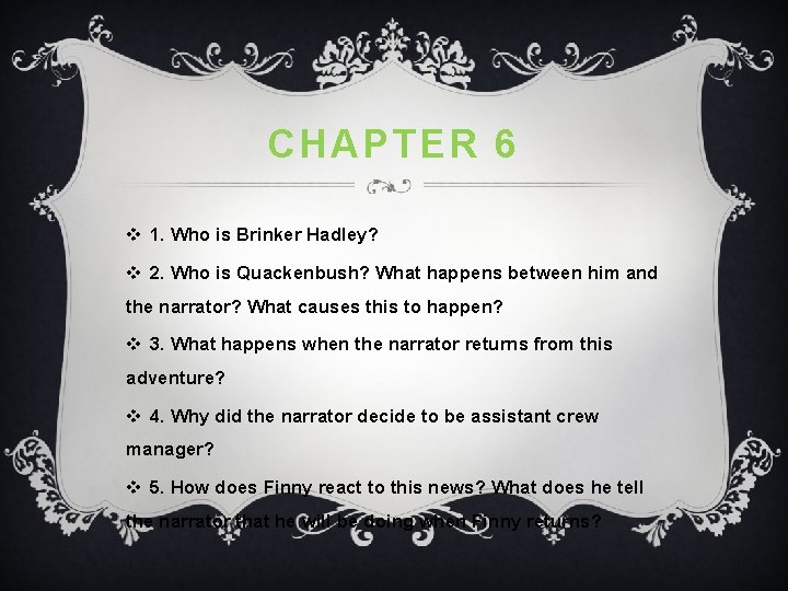 CHAPTER 6 v 1. Who is Brinker Hadley? v 2. Who is Quackenbush? What
