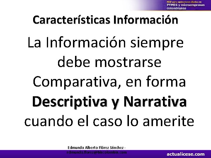 Características Información La Información siempre debe mostrarse Comparativa, en forma Descriptiva y Narrativa cuando