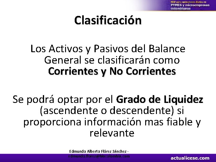 Clasificación Los Activos y Pasivos del Balance General se clasificarán como Corrientes y No