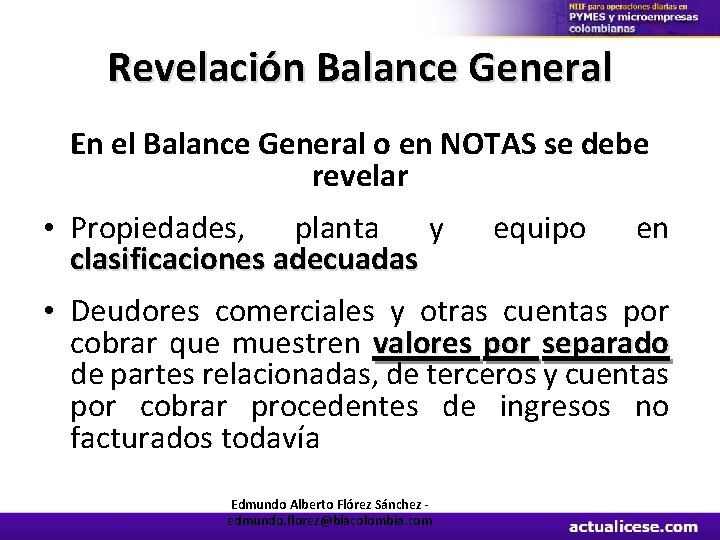 Revelación Balance General En el Balance General o en NOTAS se debe revelar •