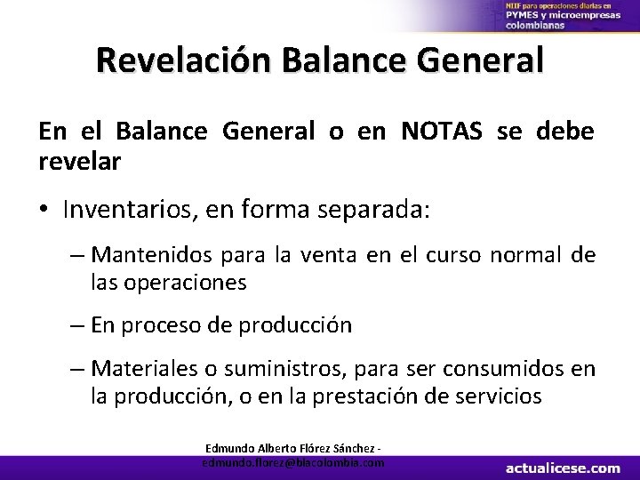 Revelación Balance General En el Balance General o en NOTAS se debe revelar •