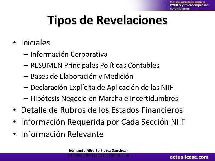 Tipos de Revelaciones • Iniciales – Información Corporativa – RESUMEN Principales Políticas Contables –