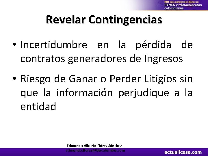 Revelar Contingencias • Incertidumbre en la pérdida de contratos generadores de Ingresos • Riesgo