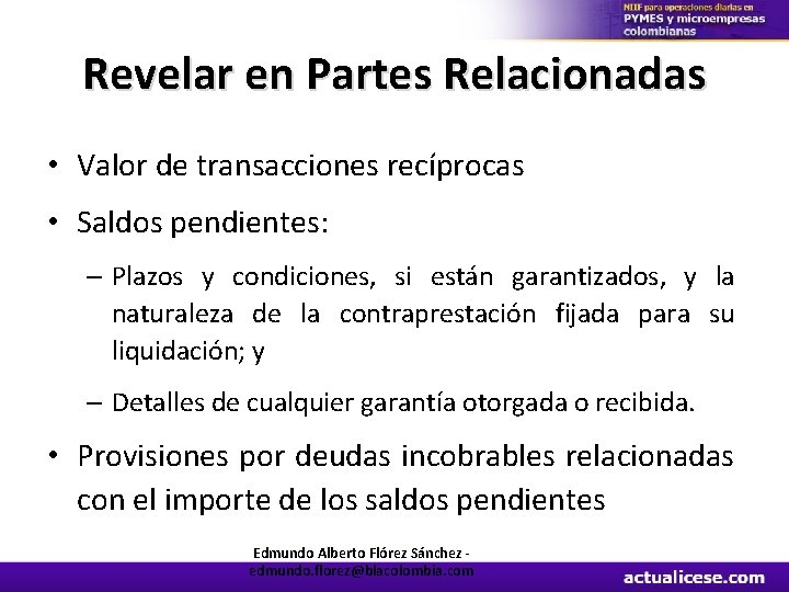 Revelar en Partes Relacionadas • Valor de transacciones recíprocas • Saldos pendientes: – Plazos