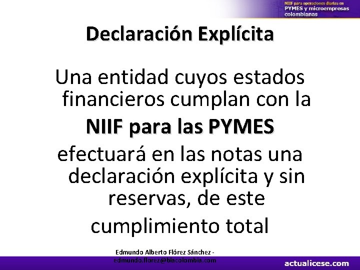 Declaración Explícita Una entidad cuyos estados financieros cumplan con la NIIF para las PYMES