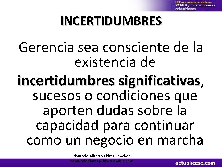 INCERTIDUMBRES Gerencia sea consciente de la existencia de incertidumbres significativas, significativas sucesos o condiciones
