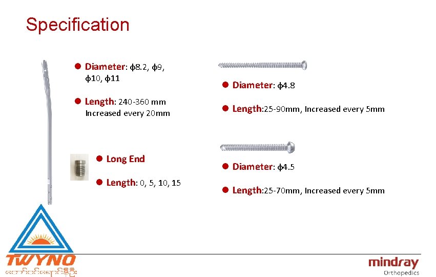 Specification l Diameter: φ8. 2, φ9, φ10, φ11 l Length: 240 -360 mm Increased