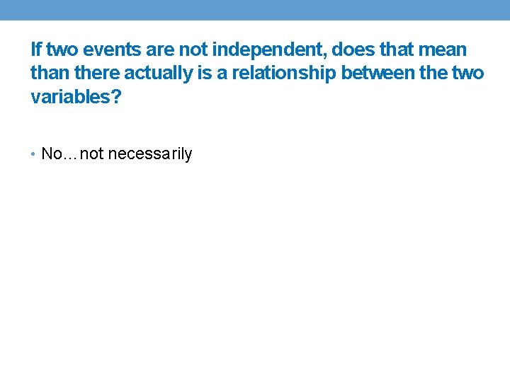 If two events are not independent, does that mean there actually is a relationship