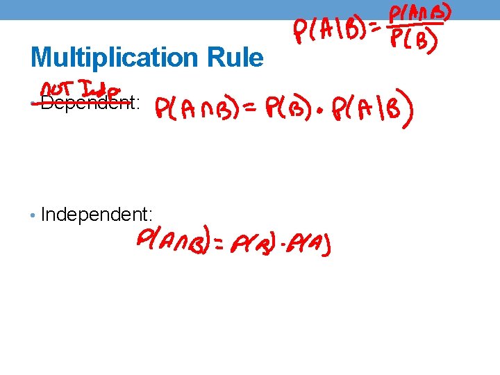 Multiplication Rule • Dependent: • Independent: 