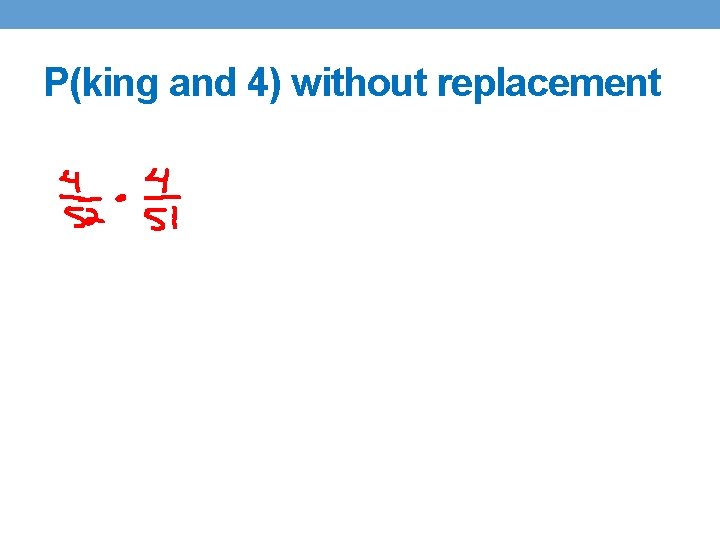 P(king and 4) without replacement 