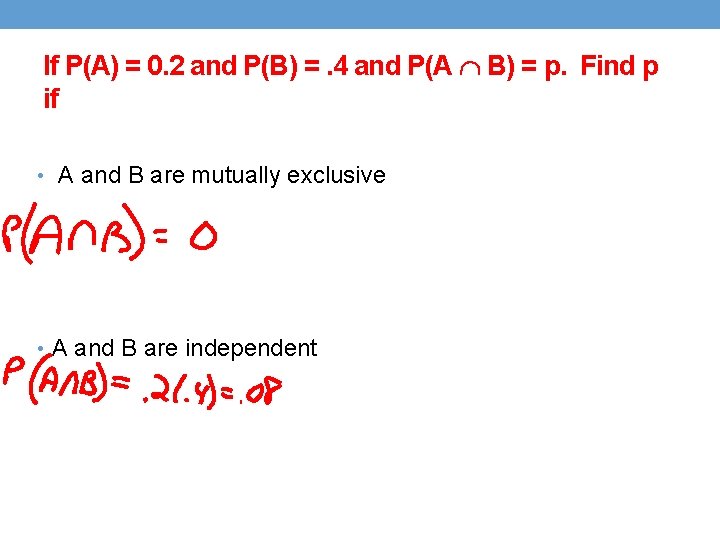 If P(A) = 0. 2 and P(B) =. 4 and P(A B) = p.