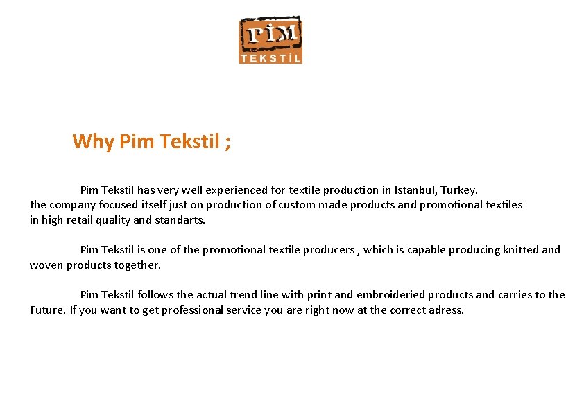 Why Pim Tekstil ; Pim Tekstil has very well experienced for textile production in