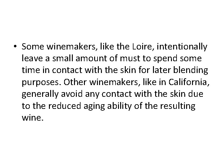  • Some winemakers, like the Loire, intentionally leave a small amount of must