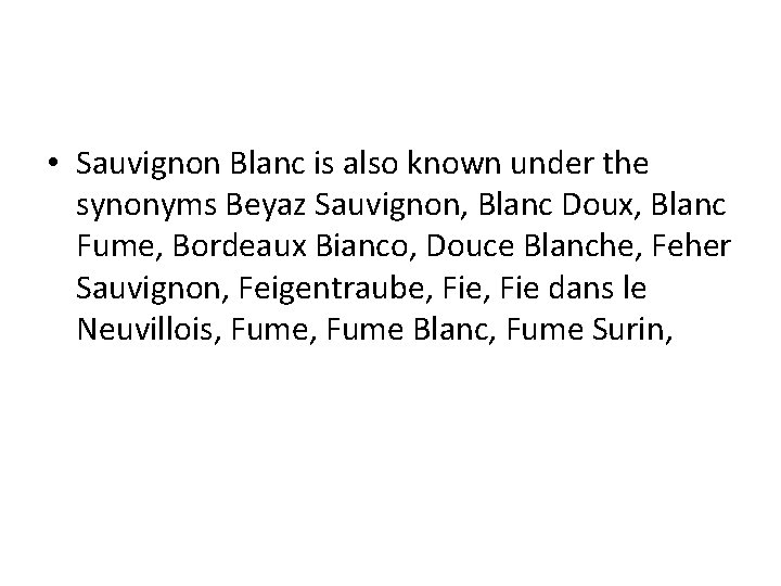  • Sauvignon Blanc is also known under the synonyms Beyaz Sauvignon, Blanc Doux,