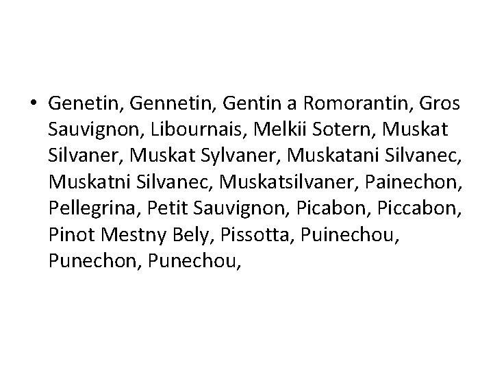  • Genetin, Gentin a Romorantin, Gros Sauvignon, Libournais, Melkii Sotern, Muskat Silvaner, Muskat