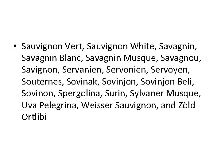  • Sauvignon Vert, Sauvignon White, Savagnin Blanc, Savagnin Musque, Savagnou, Savignon, Servanien, Servoyen,