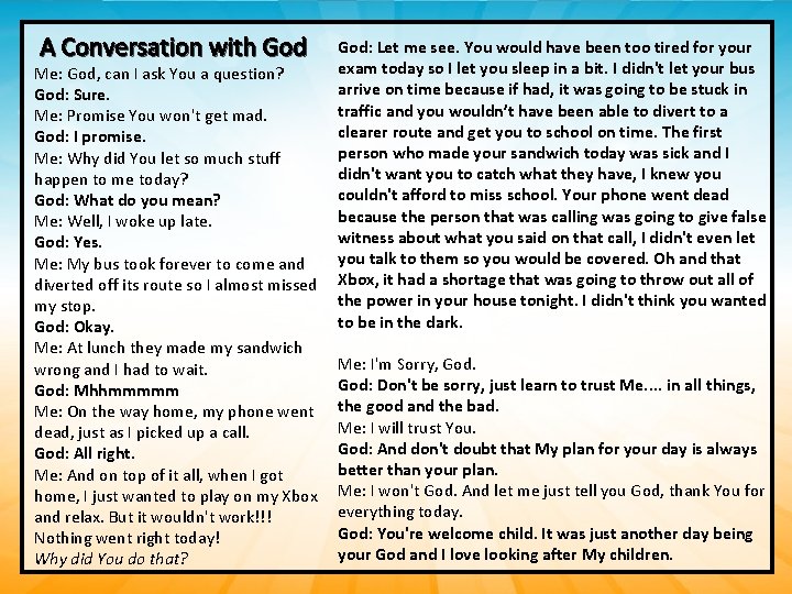 A Conversation with God Me: God, can I ask You a question? God: Sure.