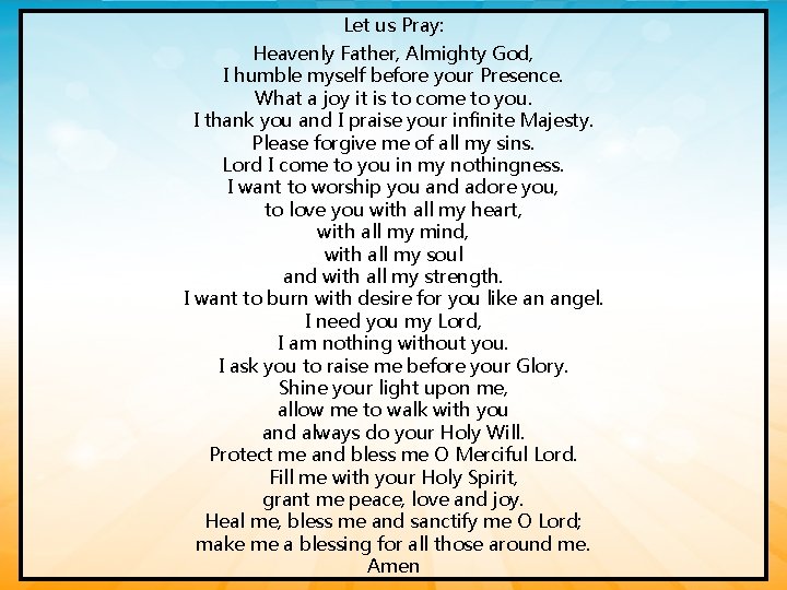 Let us Pray: Heavenly Father, Almighty God, I humble myself before your Presence. What
