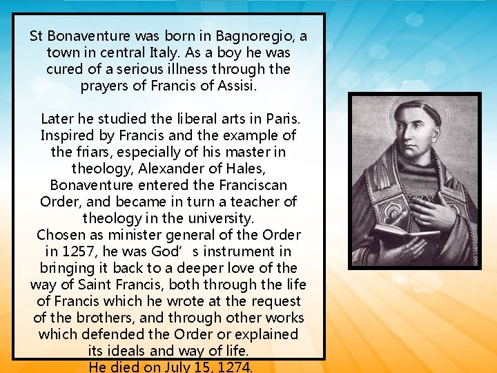 St Bonaventure was born in Bagnoregio, a town in central Italy. As a boy