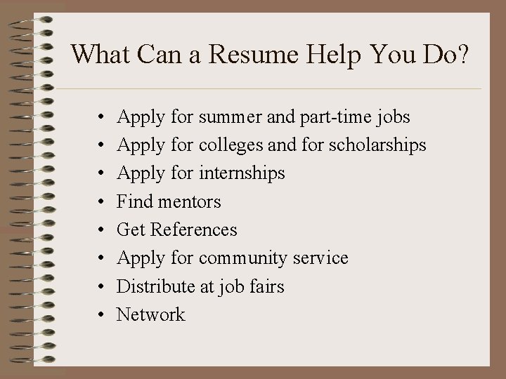 What Can a Resume Help You Do? • • Apply for summer and part-time