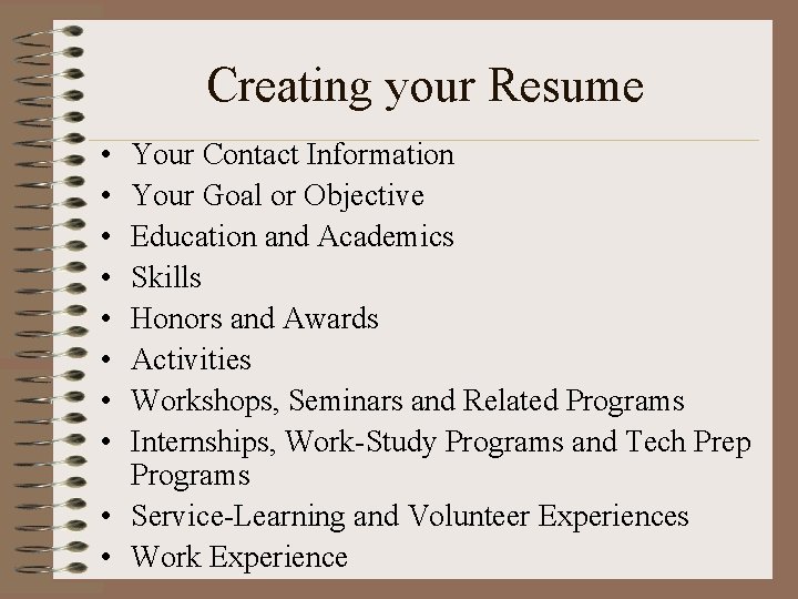Creating your Resume • • Your Contact Information Your Goal or Objective Education and