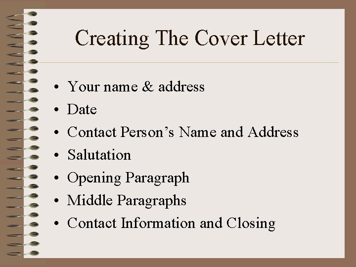 Creating The Cover Letter • • Your name & address Date Contact Person’s Name