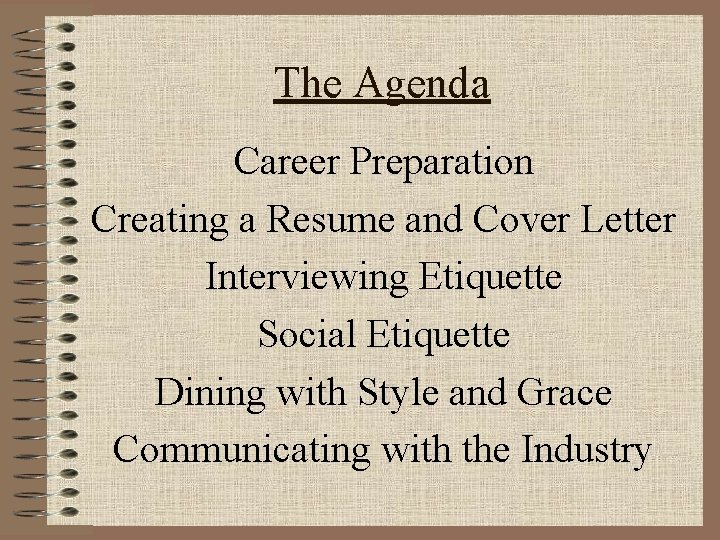 The Agenda Career Preparation Creating a Resume and Cover Letter Interviewing Etiquette Social Etiquette