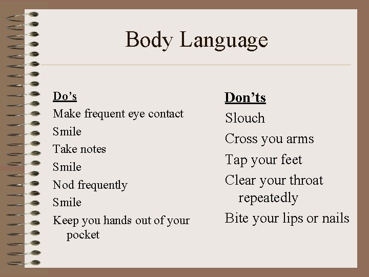 Body Language Do’s Make frequent eye contact Smile Take notes Smile Nod frequently Smile