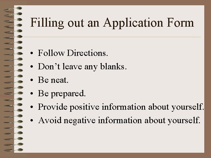 Filling out an Application Form • • • Follow Directions. Don’t leave any blanks.