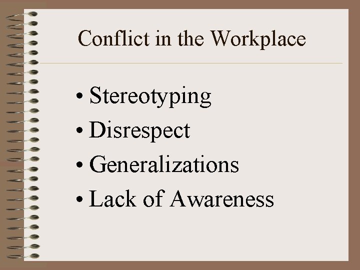 Conflict in the Workplace • Stereotyping • Disrespect • Generalizations • Lack of Awareness
