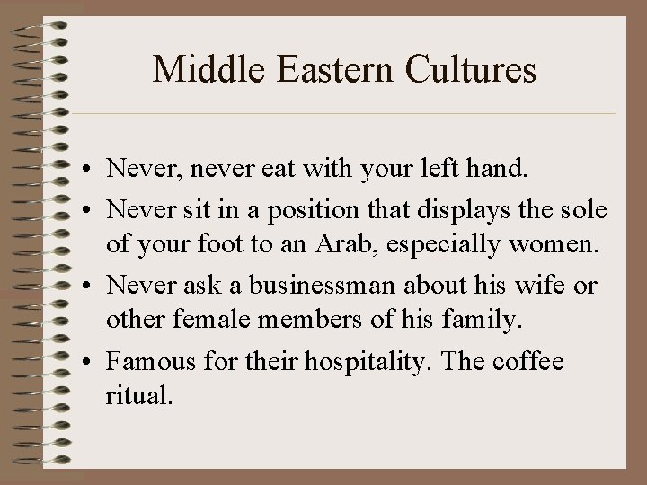 Middle Eastern Cultures • Never, never eat with your left hand. • Never sit