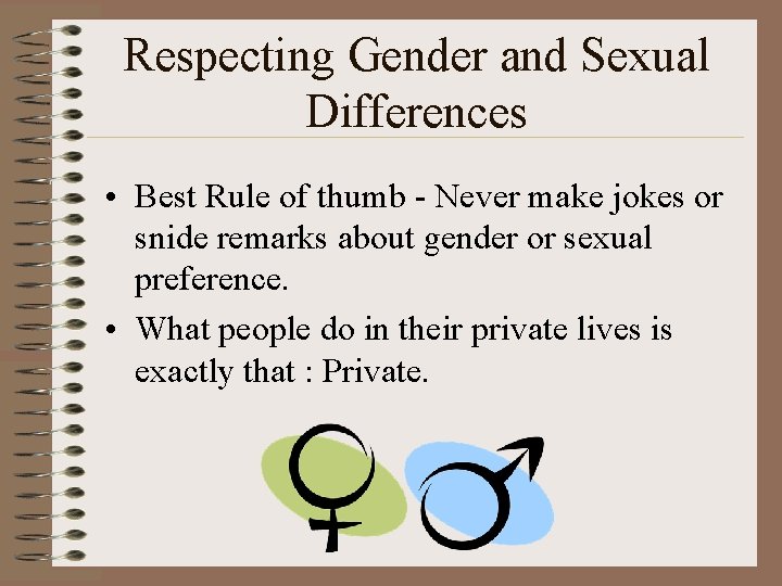 Respecting Gender and Sexual Differences • Best Rule of thumb - Never make jokes