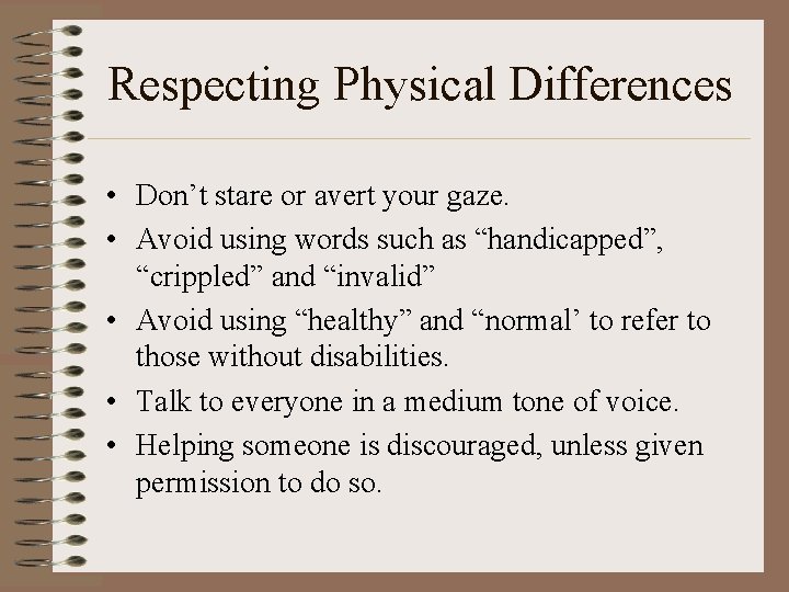 Respecting Physical Differences • Don’t stare or avert your gaze. • Avoid using words