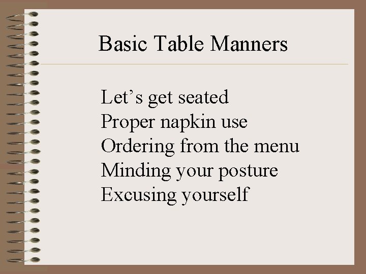 Basic Table Manners Let’s get seated Proper napkin use Ordering from the menu Minding