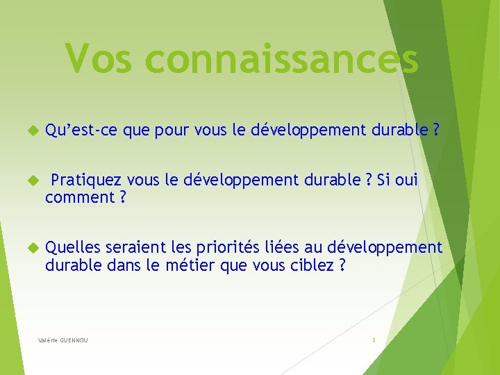 Vos connaissances Qu’est-ce que pour vous le développement durable ? Pratiquez vous le développement